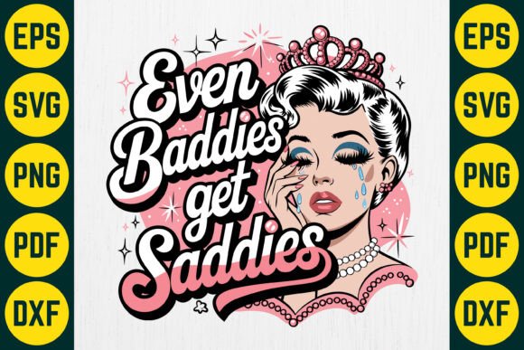 Even Baddies Get Saddies SVG Design Review
